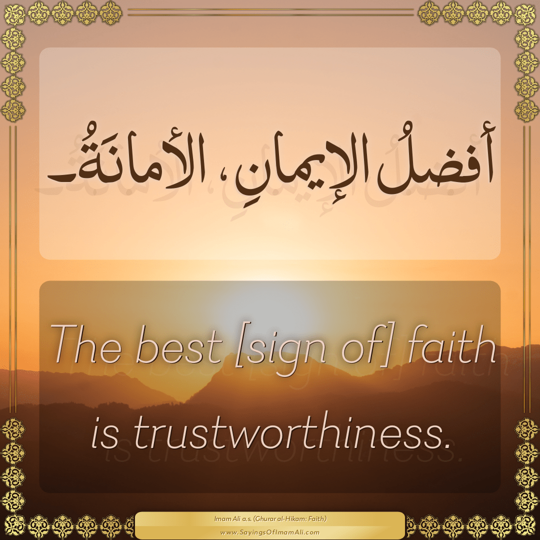 The best [sign of] faith is trustworthiness.